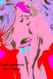 Trixie and Krissy【電子書籍】[ Trixie T ]