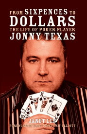 From Sixpences to Dollars The Life of Poker Player Jonny Texas【電子書籍】[ Janet Lee ]