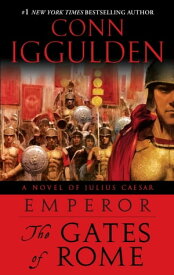 Emperor: The Gates of Rome A Novel of Julius Caesar; A Roman Empire Novel【電子書籍】[ Conn Iggulden ]