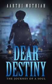 Dear Destiny The Journey of a Soul【電子書籍】[ Aarthi Muthiah ]