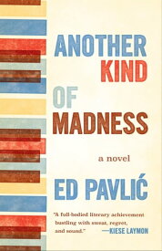 Another Kind of Madness A Novel【電子書籍】[ Ed Pavlic ]