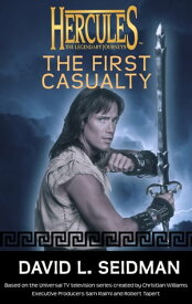 Hercules: The First Casualty Hercules: The Legendary Journeys【電子書籍】[ David L Seidman ]