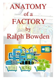 Anatomy of a Factory【電子書籍】[ Ralph Bowden ]