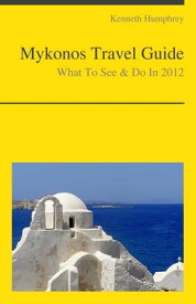 Mykonos, Greece Travel Guide - What To See & Do【電子書籍】[ Kenneth Humphrey ]