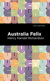 Australia Felix【電子書籍】[ Henry Handel Richardson ]