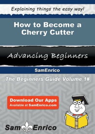 How to Become a Cherry Cutter How to Become a Cherry Cutter【電子書籍】[ Asuncion Carrier ]