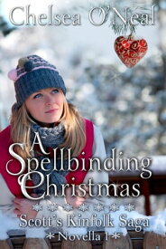 A Spellbinding Christmas Scott's Kinfolk Saga Novella 1 Scott's Kinfolk Saga, #2【電子書籍】[ Chelsea O'Neal ]