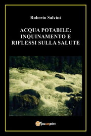 Acqua potabile: inquinamento e riflessi sulla salute【電子書籍】[ Roberto Salvini ]