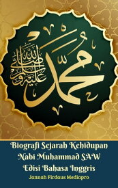 Biografi Sejarah Kehidupan Nabi Muhammad SAW Edisi Bahasa Inggris【電子書籍】[ Jannah Firdaus Mediapro Studio ]