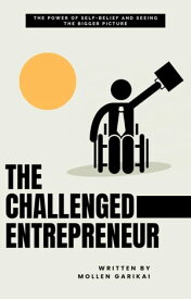 The Challenged Entrepreneur【電子書籍】[ Mollen Garikai ]