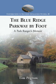 The Blue Ridge Parkway by Foot A Park Ranger's Memoir【電子書籍】[ Tim Pegram ]