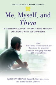 Me, Myself, and Them A Firsthand Account of One Young Person's Experience with Schizophrenia【電子書籍】[ Kurt Snyder ]