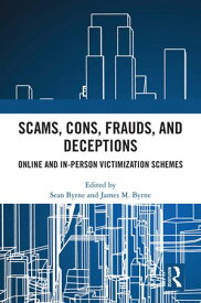 Scams, Cons, Frauds, and Deceptions Online and In-person Victimization Schemes【電子書籍】