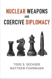 Nuclear Weapons and Coercive Diplomacy【電子書籍】[ Todd S. Sechser ]