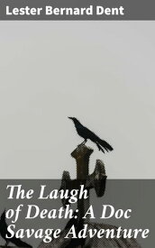 The Laugh of Death: A Doc Savage Adventure【電子書籍】[ Lester Bernard Dent ]