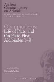 Olympiodorus: Life of Plato and On Plato First Alcibiades 1?9【電子書籍】