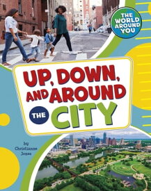 Up, Down, and Around the City【電子書籍】[ Christianne Jones ]
