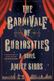 The Carnivale of Curiosities【電子書籍】[ Amiee Gibbs ]