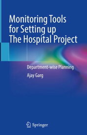Monitoring Tools for Setting up The Hospital Project Department-wise Planning【電子書籍】[ Ajay Garg ]