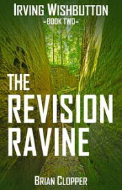 The Revision Ravine Irving Wishbutton, #2【電子書籍】[ Brian Clopper ]