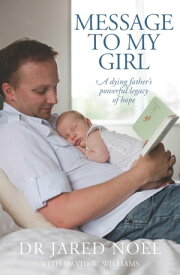 Message to My Girl A Dying Father's Powerful Legacy of Hope【電子書籍】[ David Wyn Williams ]