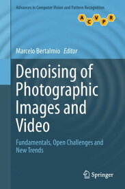 Denoising of Photographic Images and Video Fundamentals, Open Challenges and New Trends【電子書籍】