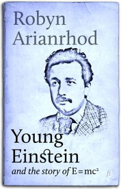 Young Einstein and the Story of E=mc?【電子書籍】[ Robyn Arianrhod ]