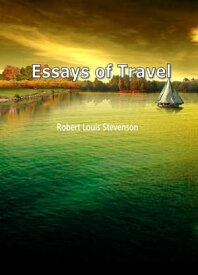 Essays Of Travel【電子書籍】[ Robert Louis Stevenson ]