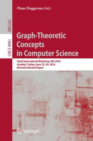 Graph-Theoretic Concepts in Computer Science 42nd International Workshop, WG 2016, Istanbul, Turkey, June 22-24, 2016, Revised Selected Papers【電子書籍】