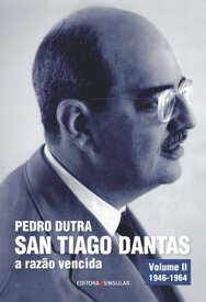 San Tiago Dantas - a raz?o vencida Volume II O homem de estado 1946-1964【電子書籍】[ Pedro Dutra ]