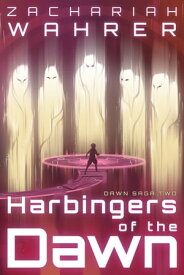 Harbingers of the Dawn【電子書籍】[ Zachariah Wahrer ]