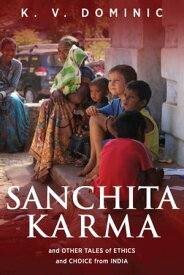 Sanchita Karma and Other Tales of Ethics and Choice from India【電子書籍】[ K.V. Dominic ]