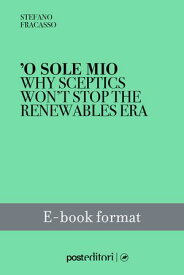 'O sole mio Why sceptics won't stop the renewables era【電子書籍】[ Stefano Fracasso ]