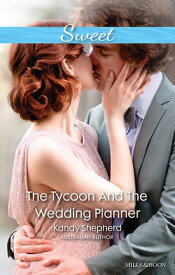 The Tycoon And The Wedding Planner【電子書籍】[ Kandy Shepherd ]
