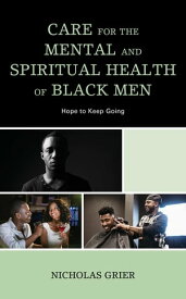 Care for the Mental and Spiritual Health of Black Men Hope to Keep Going【電子書籍】[ Nicholas Grier ]