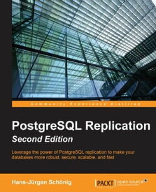PostgreSQL Replication - Second Edition【電子書籍】[ Hans-Jurgen Schonig ]