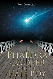Phaedra Cooper and the Half Boy【電子書籍】[ Paul Drisgula ]