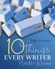 10 Things Every Writer Needs to Know【電子書籍】[ Jeff Anderson ]