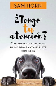 ?Tengo tu atenci?n? C?mo generar curiosidad en los dem?s y lograr que act?en【電子書籍】[ Sam Horn ]