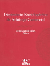 Diccionario Enciclop?dico de Arbitraje Comercial【電子書籍】[ Cecilia Flores Rueda ]