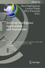Artificial Intelligence Applications and Innovations 16th IFIP WG 12.5 International Conference, AIAI 2020, Neos Marmaras, Greece, June 5?7, 2020, Proceedings, Part I【電子書籍】