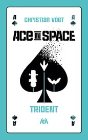 Ace in Space: Trident Die SF-Novelle zum Rollenspiel【電子書籍】[ Christian Vogt ]