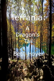 Terrania: A Dragon's Tail【電子書籍】[ Beth Hoyer ]