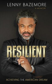 Resilient- Achieving the American Dream【電子書籍】[ Lenny Bazemore ]