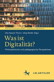 Was ist Digitalit?t? Philosophische und p?dagogische Perspektiven【電子書籍】