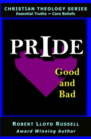 Pride: Good and Bad Christian Theology Series【電子書籍】[ Robert Lloyd Russell ]