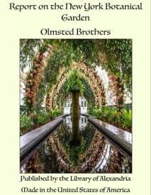 Report on the New York Botanical Garden【電子書籍】[ Olmsted Brothers ]