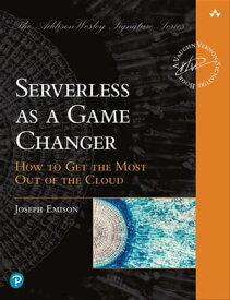 Serverless as a Game Changer How to Get the Most Out of the Cloud【電子書籍】[ Joseph Emison ]