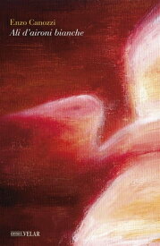 Ali d’aironi bianche【電子書籍】[ Enzo Canozzi ]