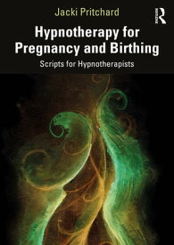 Hypnotherapy for Pregnancy and Birthing Scripts for Hypnotherapists【電子書籍】[ Jacki Pritchard ]